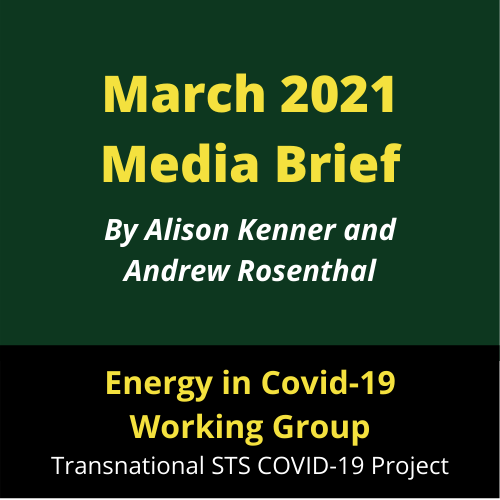 March 2021 Media Brief by Alison Kenner and Andrew Rosenthal. Energy in COVID-19 Working Group. Transnational STS project